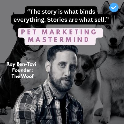 Pet Marketing Mastermind: Roy Ben-Tzvi, Founder of The Woof