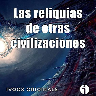 Astrobitácora - 6x21 - ¿Podemos detectar las reliquias de otras civilizaciones?