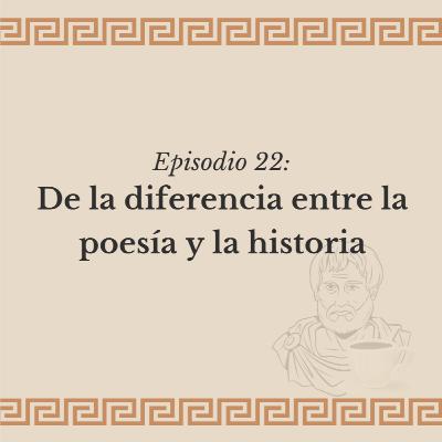 Ep. 22: De la diferencia entre poesía e historia
