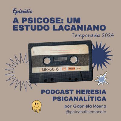 2024 - Ep. 3 - A psicose: um estudo lacaniano 2024 - Ep. 3 - A psicose: um estudo lacaniano