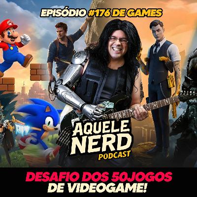 AqueleNerd#176 - O Desafio dos 50 Jogos de VideoGame!
