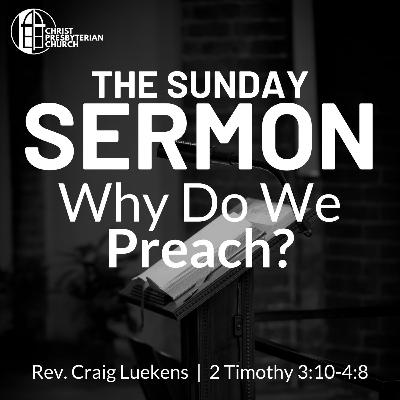 "Why Do We Preach?" | 2 Timothy 3:10-4:8 | Rev. Craig Luekens | 09.22.24