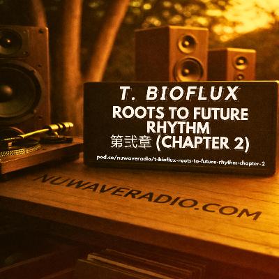 T. BioFlux - Roots to Future Rhythm 第弐章 (Chapter 2)