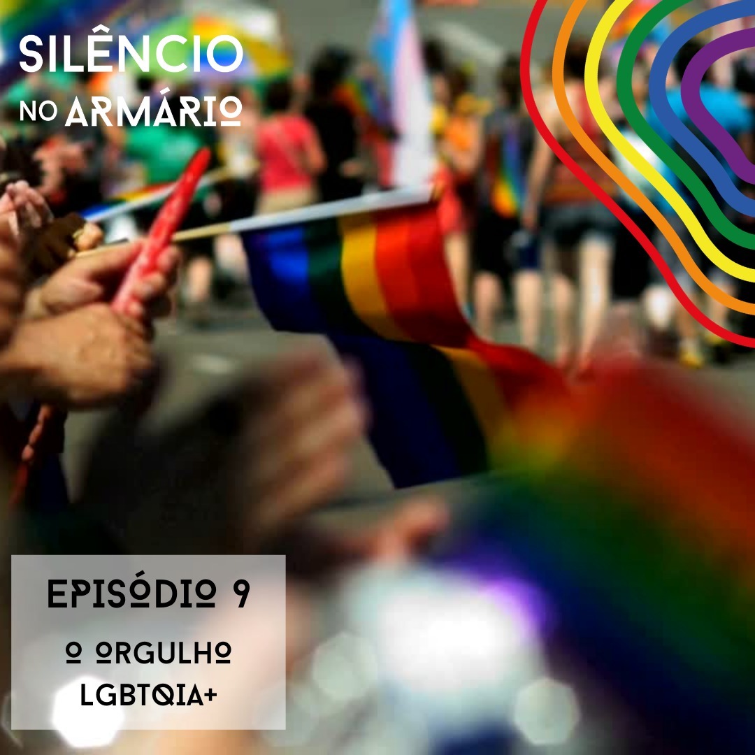 Silêncio no Armário - 9 - O Orgulho LGBTQIA+