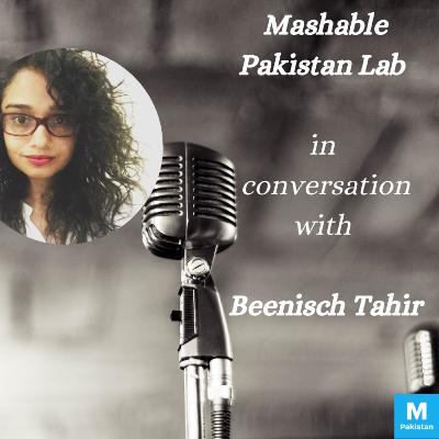 Episode 24: Mashable Pakistan Lab – Beenisch Tahir Episode 24: Mashable Pakistan Lab – Beenisch Tahir