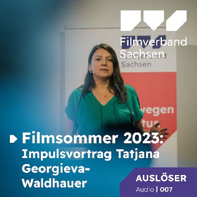 Auslöser Audio 07: Filmsommer 2023 | Impulsvortrag Tanja Georgieva-Waldhauer