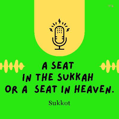 A Seat In The Sukkah Or A Seat In Heaven (Sukkot)