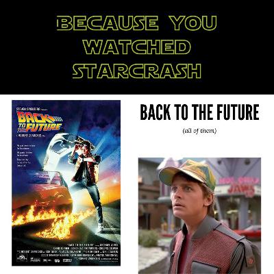 Back to the Future I, II, & III - Because You Watched Starcrash Back to the Future I, II, & III - Because You Watched Starcrash