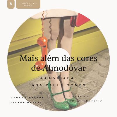 Mais além das cores de Almodóvar com Ana Paula Gomes