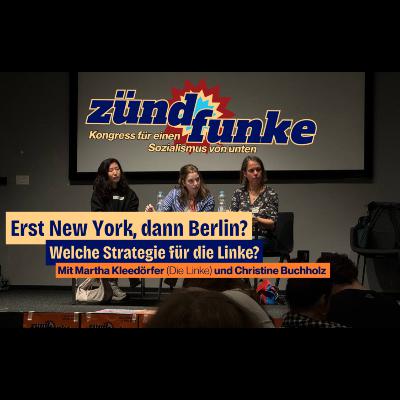 Erst New York, dann Berlin? Welche Strategien für die Linke? Mit Martha Kleedörfer und Christine Buchholz