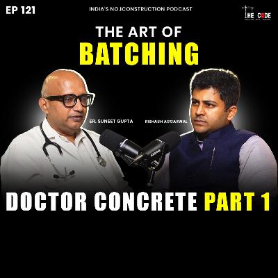 EP 121 Doctor Concrete Part 1: The Art of Batching (On site) | Suneet Gupta | The CODE | Podcast EP 121 Doctor Concrete Part 1: The Art of Batching (On site) | Suneet Gupta | The CODE | Podcast