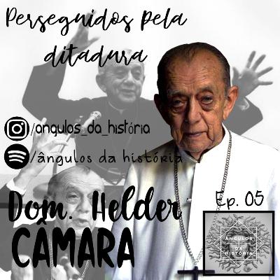 #05 Ditadura Militar - Dom Hélder Câmara #05 Ditadura Militar - Dom Hélder Câmara
