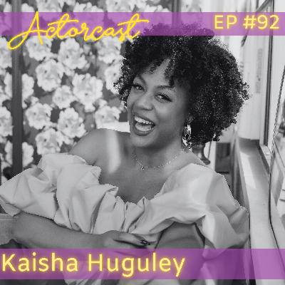 Kaisha Huguley: Actress & Content Creator | Episode 092