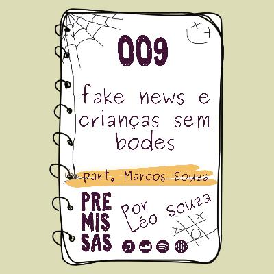 #9 - Fake News e criancas sem bodes part. Marcos Souza