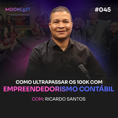 EMPREENDEDORISMO CONTÁBIL: Como ultrapassar os 100k - Ricardo Santos - MoonCast #045