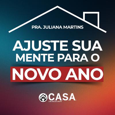 AJUSTE SUA MENTE PARA O NOVO ANO - 28/12/2025 - PRA JULIANA MARTINS
