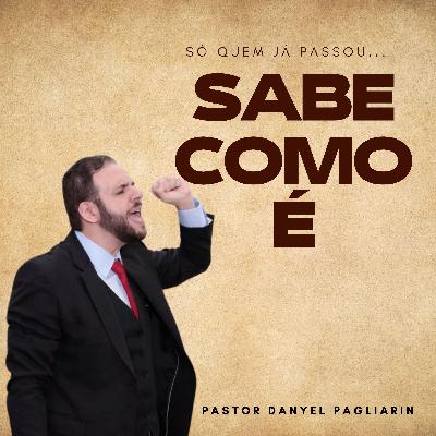 Pastor Danyel Pagliarin - Só quem já passou sabe como é