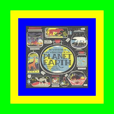 (Epub Download) The Wondrous Workings of Planet Earth Understanding Our World and Its Ecosystems ebook
