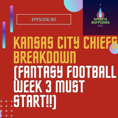 Kansas City Chiefs Breakdown (Fantasy Football week 3 must start!!) EP 80