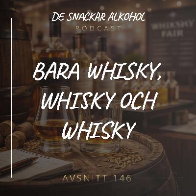 146. Bara Whisky, Whisky och Whisky.
