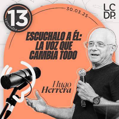 ESCUCHALO A ÉL: LA VOZ QUE CAMBIA TODO (Hugo Herrera)