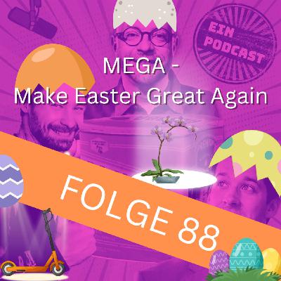 Folge88: MEGA - Make Easter Great Again