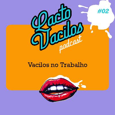 #02 - Vacilos no Trabalho #02 - Vacilos no Trabalho