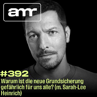 Warum ist die neue Grundsicherung gefährlich für uns alle? (m. Sarah-Lee Heinrich)