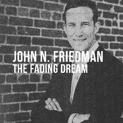 John N. Friedman (2024) - The Fading Dream