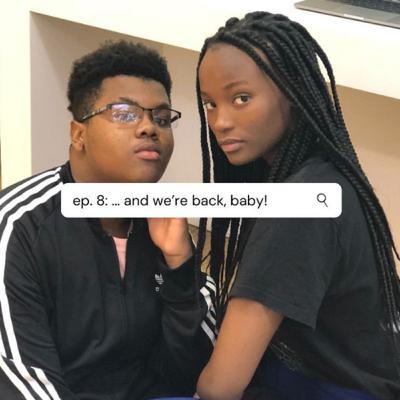 ep. 8 : ....and we’re back , baby!