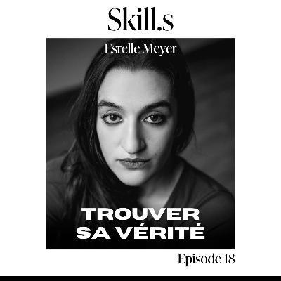 #18 - Estelle Meyer - Trouver sa vérité