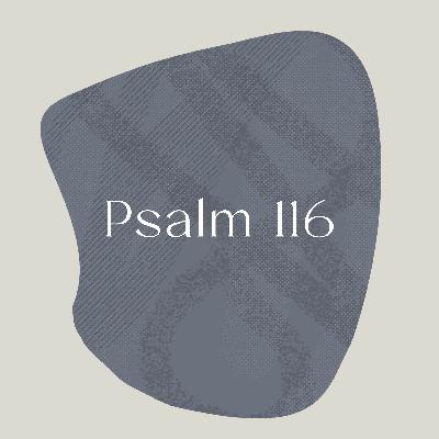 Psalm of the Week: I Love the Lord/Psalm 116