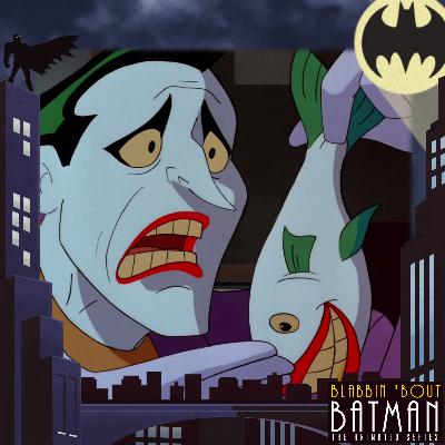 Blabbin 'Bout Batman: The Animated Series - The Laughing Fish