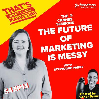 S4 Ep14: The Future of Marketing Is Messy with  Stephanie Parry