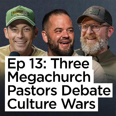 Ep 13 | Three Megachurch Pastors Debate Culture Wars