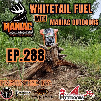 Ep. 288 Whitetail Fuel with Maniac Outdoors Ep. 288 Whitetail Fuel with Maniac Outdoors