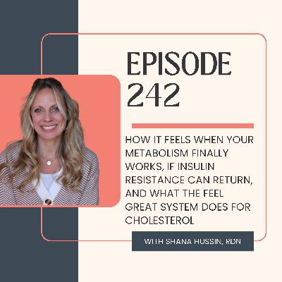 Episode 242- How It Feels When Your Metabolism Finally Works, If Insulin Resistance Can Return, and What the Feel Great System Does for Cholesterol