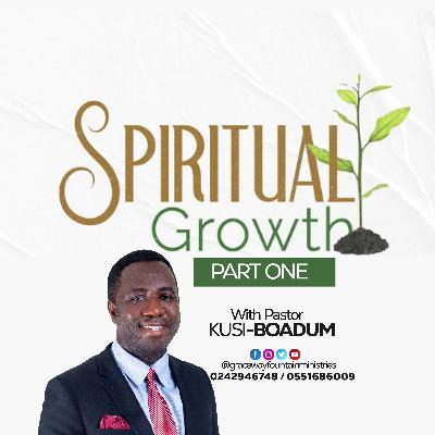 SPIRITUAL GROWTH PT. 1