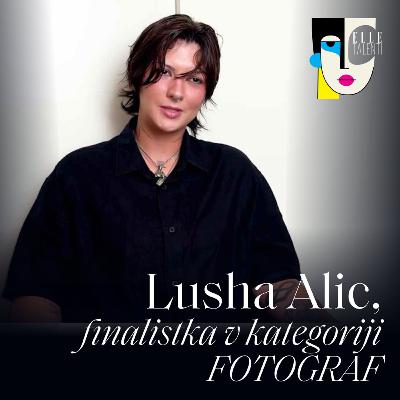 65 - "Proti koncu srednje šole me je začela zanimati predvsem modna fotografija, takrat sem imela jasnejšo vizijo in načrt nadaljevati študij v Londonu." Lusha Alic I Elle talenti