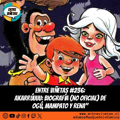 Entre Viñetas S07E38 - #236: "Akarrúuuu": Biografía (no oficial) de Ogú, Mampato y Rena