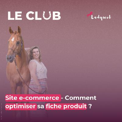 Episode 19 : Site e-commerce - Comment optimiser sa fiche produit ?