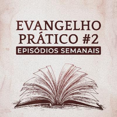 Evangelho na Prática #2 - "Tabernaculou" entre os seus (Lucas Leareno)