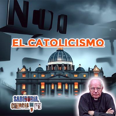 El Catolicismo - Sabiduría, Ciencia y Fe
