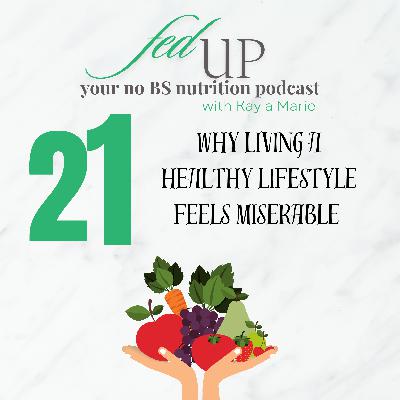 21: Why “Healthy” Living Sucks