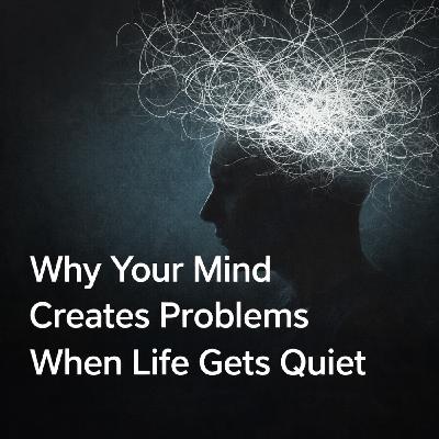 Why Your Mind Creates Chaos When Things Finally Calm Down