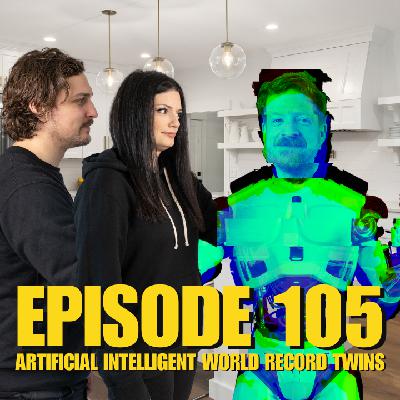 EP 105: Improv Show #16: Artificial Intelligent World Record Twins