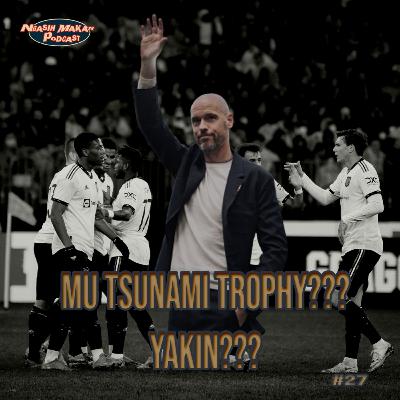 #27 Apakah Erik ten Hag bisa membawa MU Tsunami Trophy ?