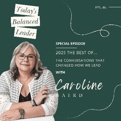 Ep 46: 2025 The Best Of....The Conversations That Changed How We Lead