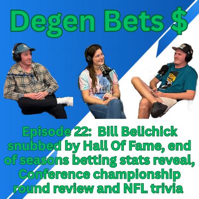 Episode 22- Degen Bets on Bill belichick being snubbed by NFL HOF, NFL trivia, Betting stats reveal