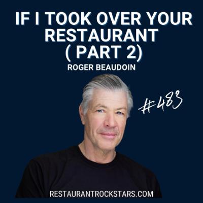 483. If I Took Over Your Restaurant, Here’s Exactly What I’d Fix First (Part 2) - Roger Beaudoin 483. If I Took Over Your Restaurant, Here’s Exactly What I’d Fix First (Part 2) - Roger Beaudoin
